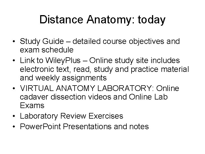 Distance Anatomy: today • Study Guide – detailed course objectives and exam schedule •