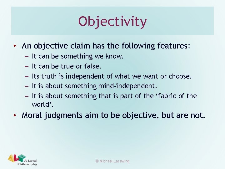 Objectivity • An objective claim has the following features: – – – It can