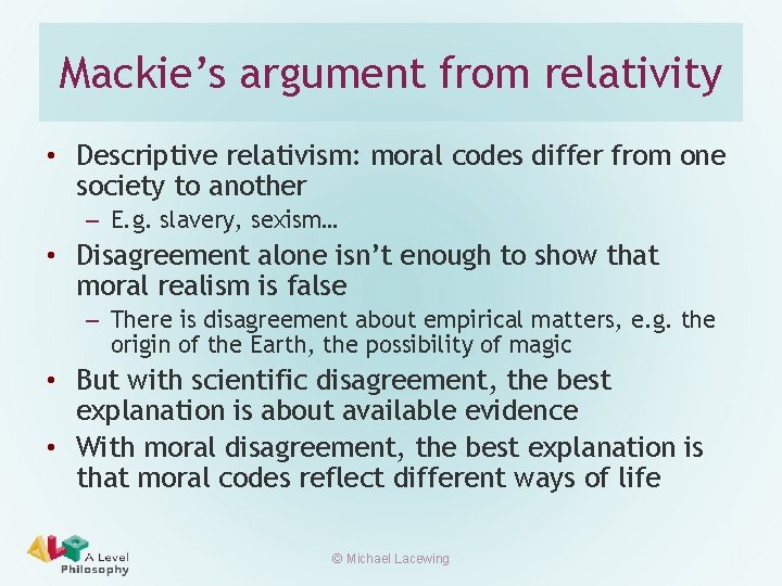 Mackie’s argument from relativity • Descriptive relativism: moral codes differ from one society to
