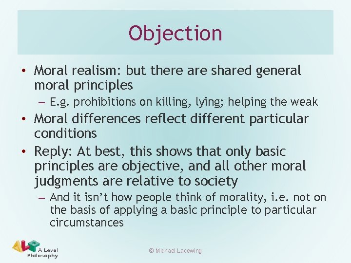 Objection • Moral realism: but there are shared general moral principles – E. g.