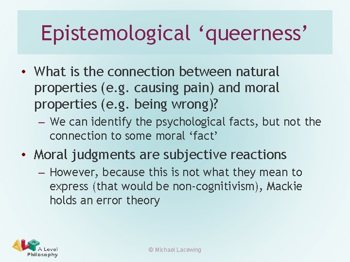 Epistemological ‘queerness’ • What is the connection between natural properties (e. g. causing pain)