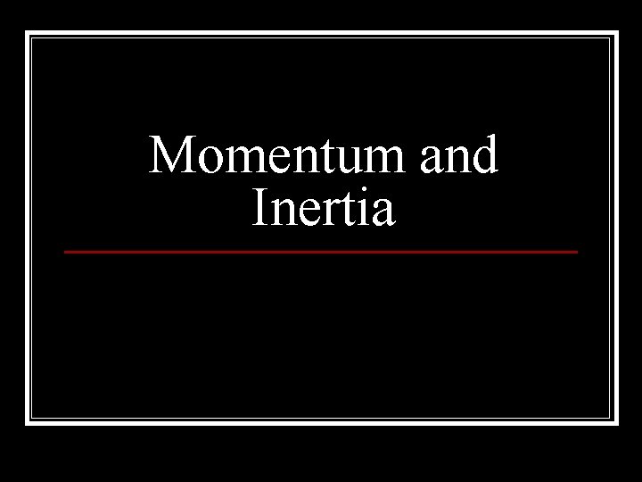 Momentum and Inertia 