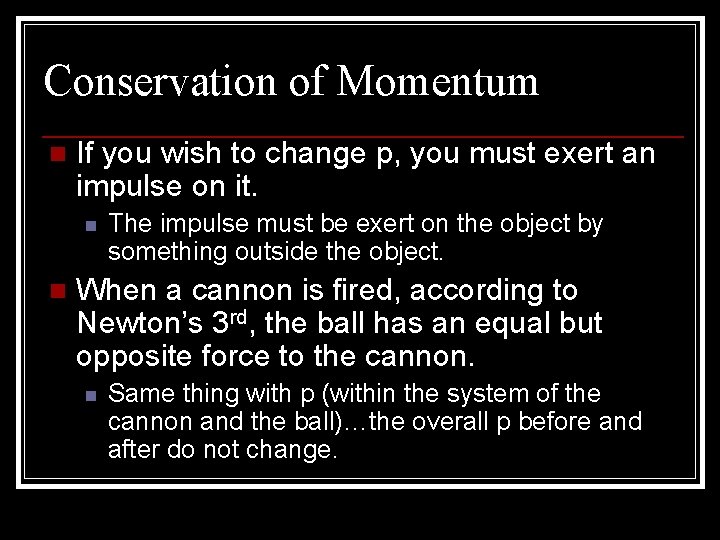 Conservation of Momentum n If you wish to change p, you must exert an