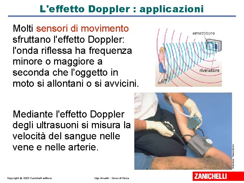 L'effetto Doppler : applicazioni Molti sensori di movimento sfruttano l'effetto Doppler: l'onda riflessa ha