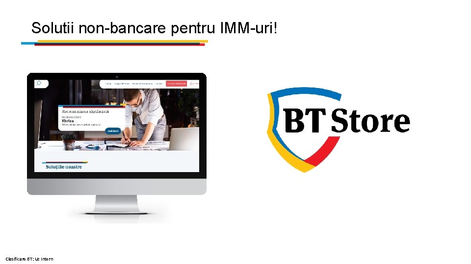 Solutii non-bancare pentru IMM-uri! Clasificare BT: Uz Intern 