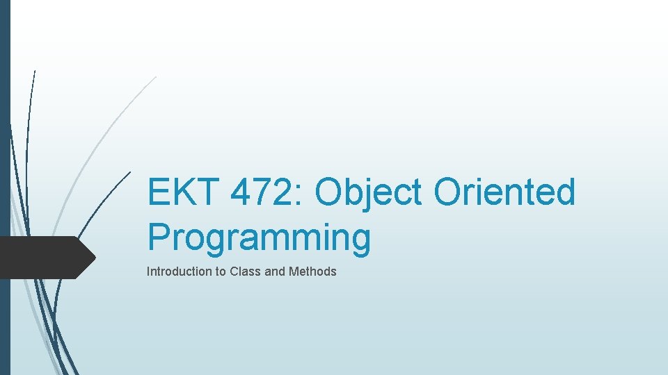 EKT 472: Object Oriented Programming Introduction to Class and Methods 