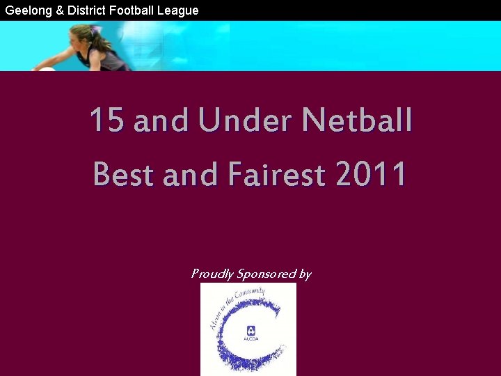 Geelong & District Football League 15 and Under Netball Best and Fairest 2011 Proudly
