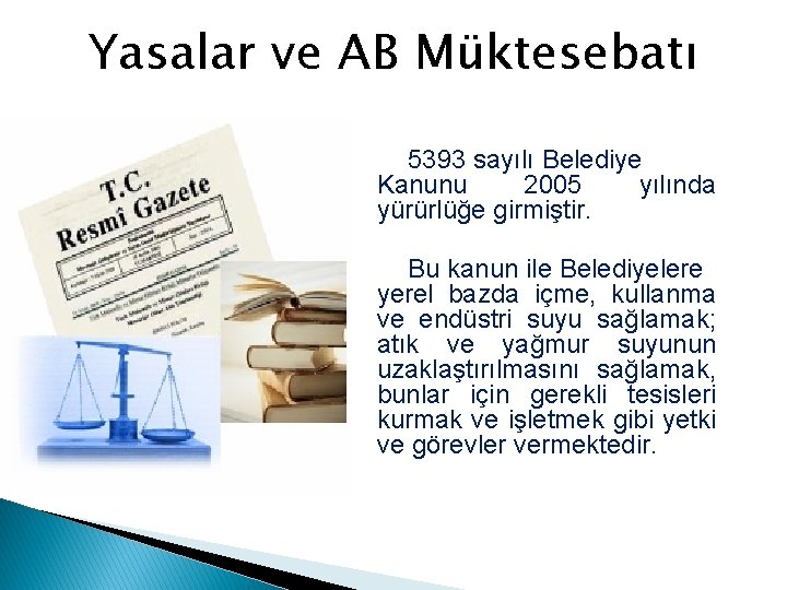 Yasalar ve AB Müktesebatı 5393 sayılı Belediye Kanunu 2005 yılında yürürlüğe girmiştir. Bu kanun