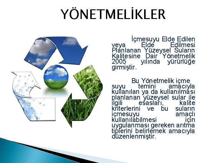 YÖNETMELİKLER İçmesuyu Elde Edilen veya Elde Edilmesi Planlanan Yüzeysel Suların Kalitesine Dair Yönetmelik 2005