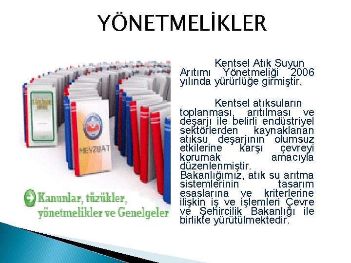 YÖNETMELİKLER Kentsel Atık Suyun Arıtımı Yönetmeliği 2006 yılında yürürlüğe girmiştir. Kentsel atıksuların toplanması, arıtılması