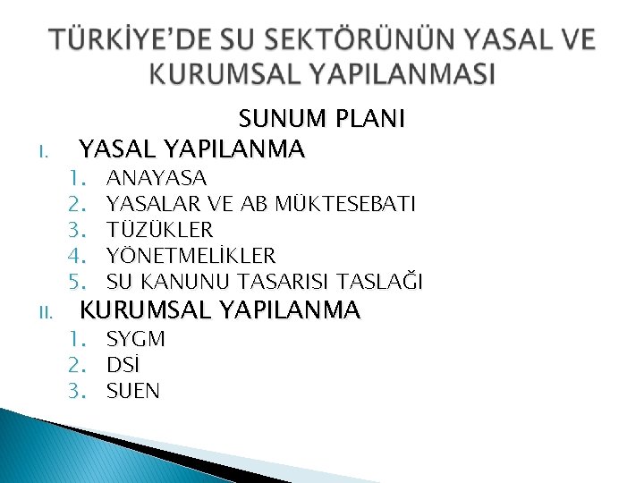 I. II. SUNUM PLANI YASAL YAPILANMA 1. 2. 3. 4. 5. ANAYASALAR VE AB