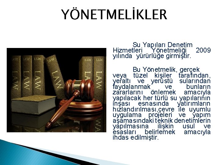 YÖNETMELİKLER Su Yapıları Denetim Hizmetleri Yönetmeliği 2009 yılında yürürlüğe girmiştir. Bu Yönetmelik, gerçek veya