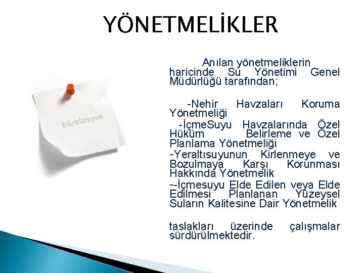 YÖNETMELİKLER Anılan yönetmeliklerin haricinde Su Yönetimi Genel Müdürlüğü tarafından; -Nehir Havzaları Koruma Yönetmeliği -İçme.
