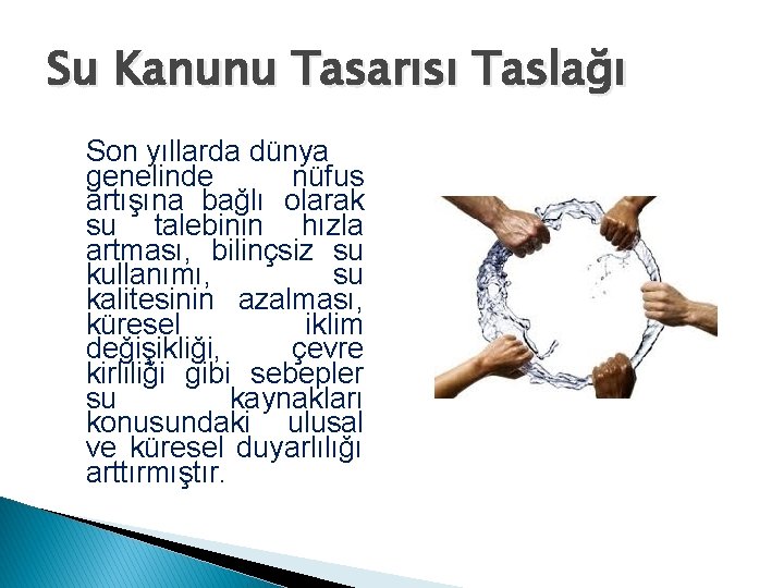 Su Kanunu Tasarısı Taslağı Son yıllarda dünya genelinde nüfus artışına bağlı olarak su talebinin