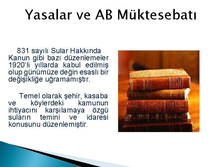 Yasalar ve AB Müktesebatı 831 sayılı Sular Hakkında Kanun gibi bazı düzenlemeler 1920’li yıllarda