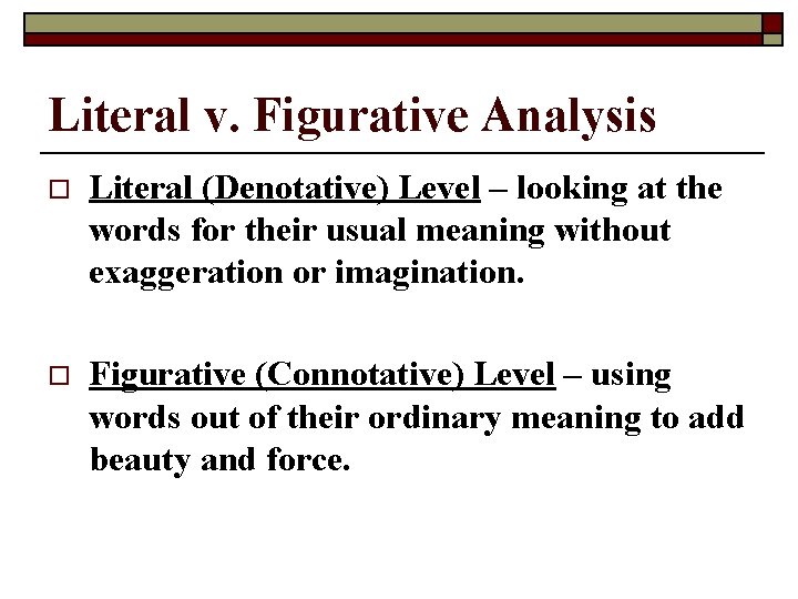 Literal v. Figurative Analysis o Literal (Denotative) Level – looking at the words for