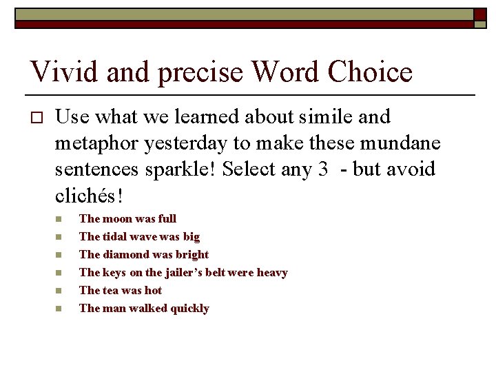 Vivid and precise Word Choice o Use what we learned about simile and metaphor