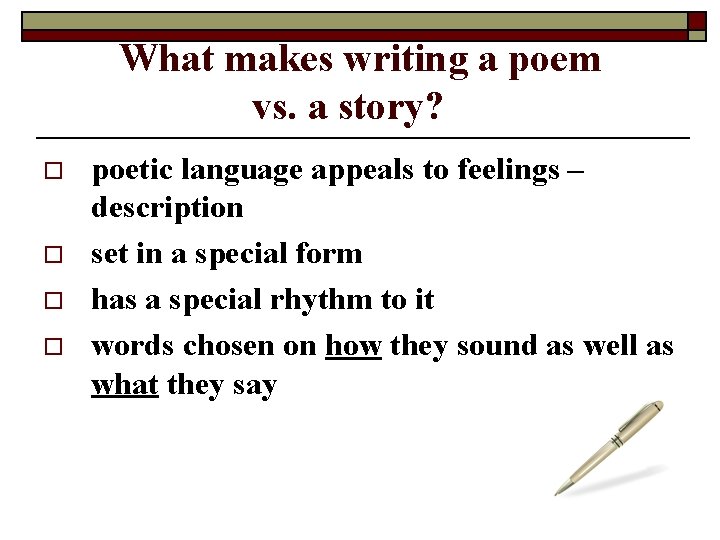 What makes writing a poem vs. a story? o o poetic language appeals to