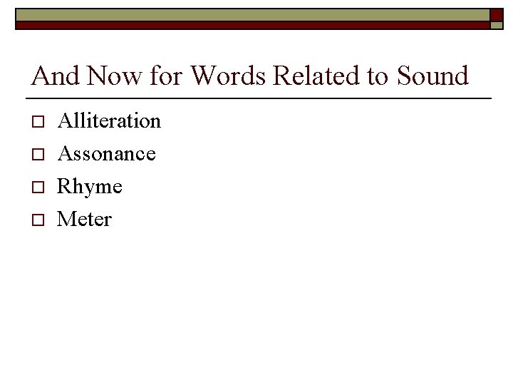 And Now for Words Related to Sound o o Alliteration Assonance Rhyme Meter 