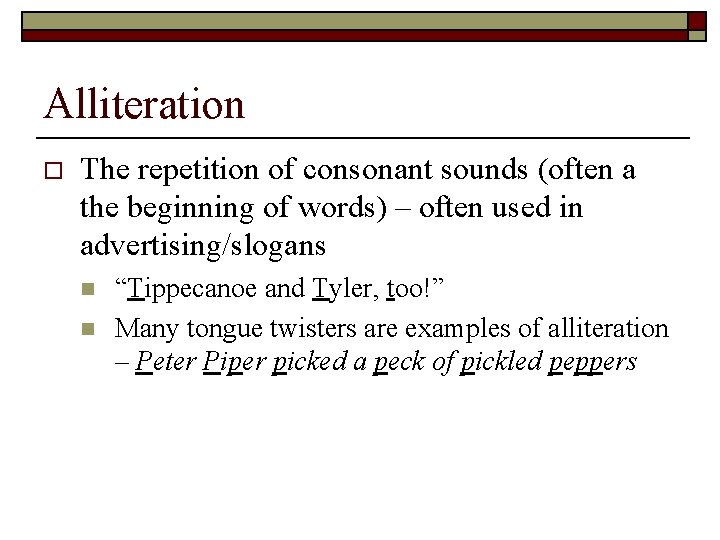 Alliteration o The repetition of consonant sounds (often a the beginning of words) –