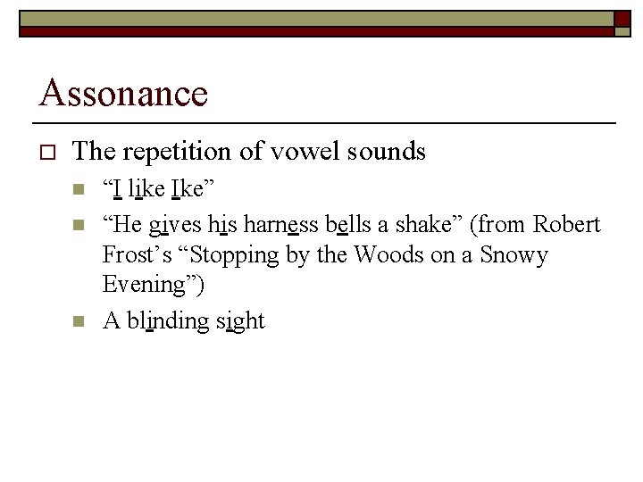 Assonance o The repetition of vowel sounds n n n “I like Ike” “He