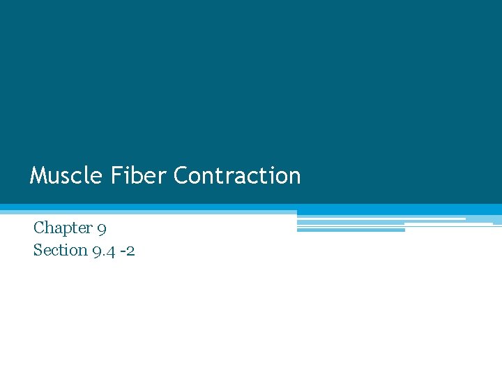 Muscle Fiber Contraction Chapter 9 Section 9. 4 -2 