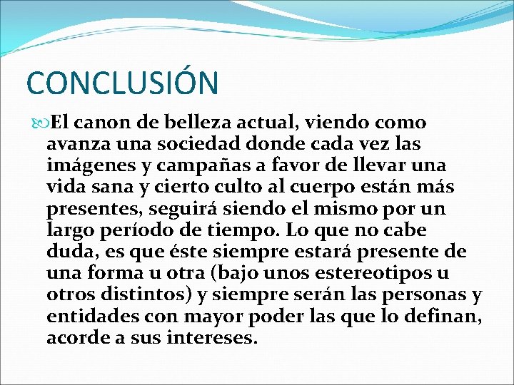 CONCLUSIÓN El canon de belleza actual, viendo como avanza una sociedad donde cada vez