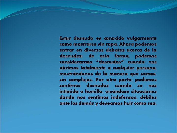 Estar desnudo es conocido vulgarmente como mostrarse sin ropa. Ahora podemos entrar en diversos