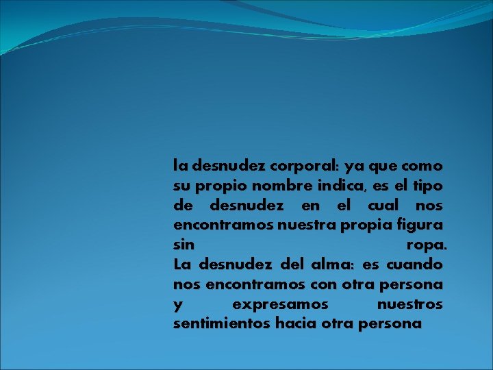 la desnudez corporal: ya que como su propio nombre indica, es el tipo de