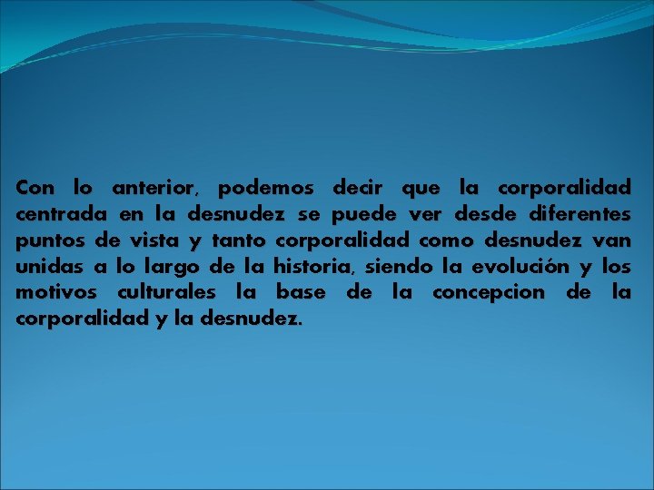 Con lo anterior, podemos decir que la corporalidad centrada en la desnudez se puede