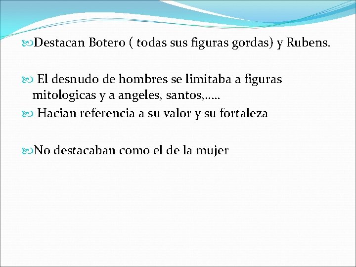  Destacan Botero ( todas sus figuras gordas) y Rubens. El desnudo de hombres