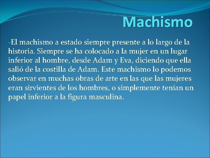 Machismo -El machismo a estado siempre presente a lo largo de la historia. Siempre