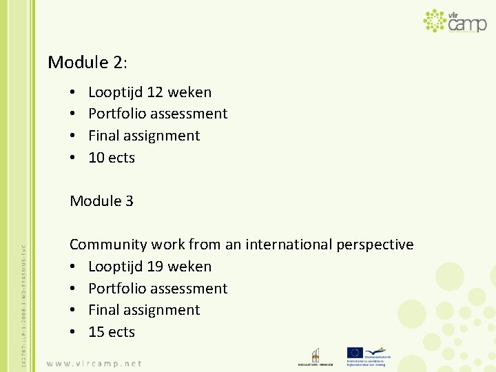 Module 2: • • Looptijd 12 weken Portfolio assessment Final assignment 10 ects Module