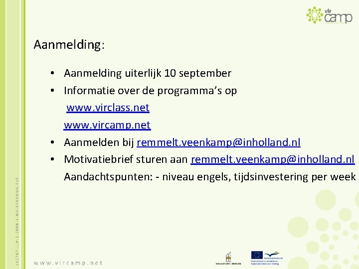 Aanmelding: • Aanmelding uiterlijk 10 september • Informatie over de programma’s op www. virclass.