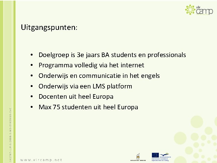 Uitgangspunten: • • • Doelgroep is 3 e jaars BA students en professionals Programma