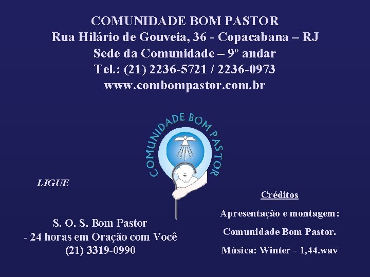 COMUNIDADE BOM PASTOR Rua Hilário de Gouveia, 36 - Copacabana – RJ Sede da COMUNIDADE BOM PASTOR Rua Hilário de Gouveia, 36 - Copacabana – RJ Sede da