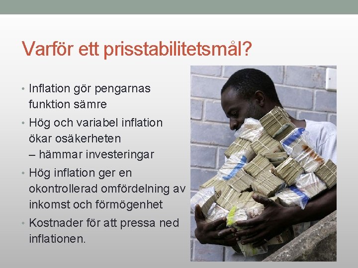Varför ett prisstabilitetsmål? • Inflation gör pengarnas funktion sämre • Hög och variabel inflation