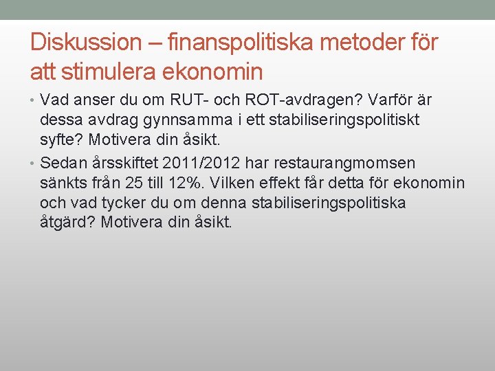 Diskussion – finanspolitiska metoder för att stimulera ekonomin • Vad anser du om RUT-