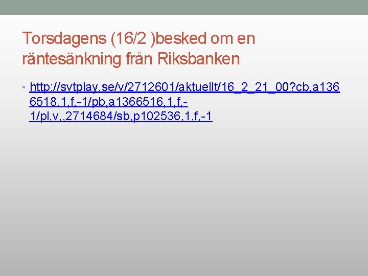 Torsdagens (16/2 )besked om en räntesänkning från Riksbanken • http: //svtplay. se/v/2712601/aktuellt/16_2_21_00? cb, a