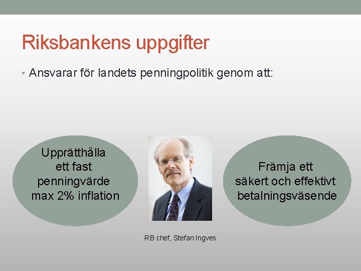 Riksbankens uppgifter • Ansvarar för landets penningpolitik genom att: Upprätthålla ett fast penningvärde max