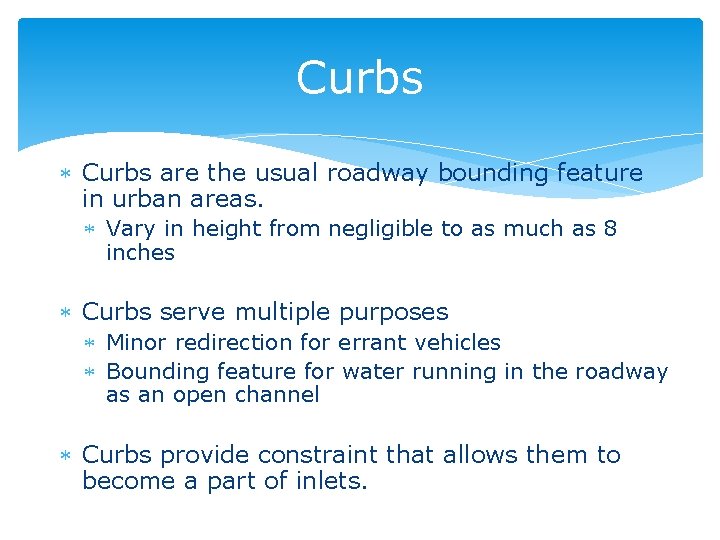 Curbs are the usual roadway bounding feature in urban areas. Vary in height from