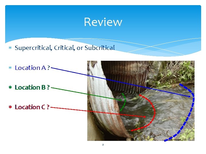 Review Supercritical, Critical, or Subcritical Location A ? Location B ? Location C ?