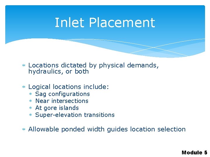 Inlet Placement Locations dictated by physical demands, hydraulics, or both Logical locations include: Sag
