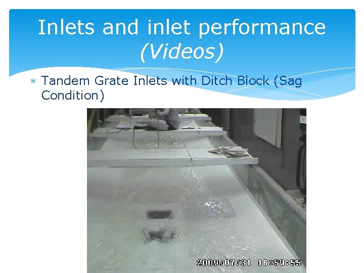 Inlets and inlet performance (Videos) Tandem Grate Inlets with Ditch Block (Sag Condition) 