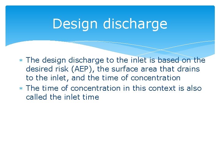 Design discharge The design discharge to the inlet is based on the desired risk