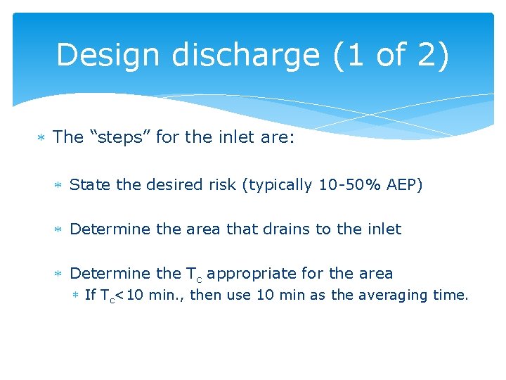 Design discharge (1 of 2) The “steps” for the inlet are: State the desired