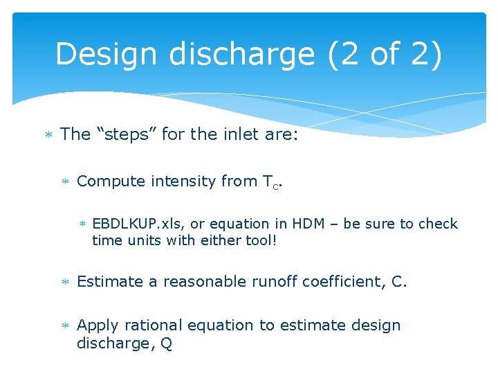 Design discharge (2 of 2) The “steps” for the inlet are: Compute intensity from