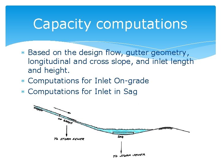 Capacity computations Based on the design flow, gutter geometry, longitudinal and cross slope, and