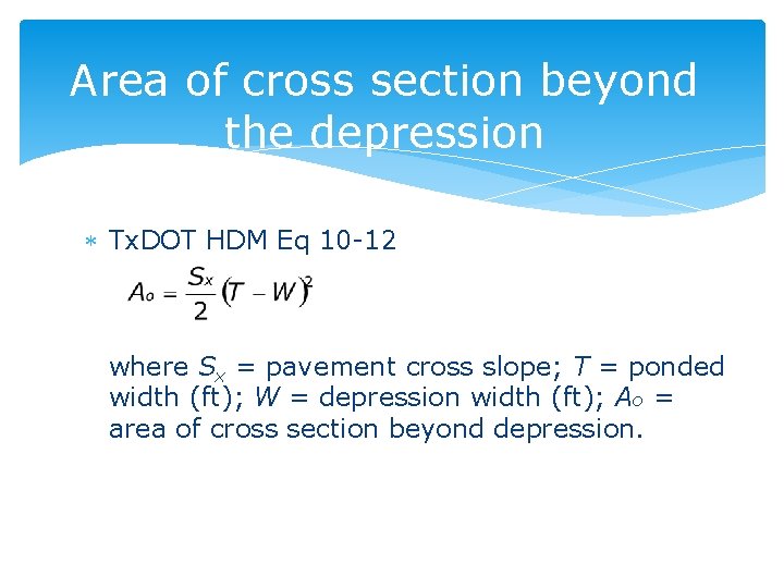 Area of cross section beyond the depression Tx. DOT HDM Eq 10 -12 where