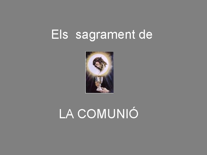 Els sagrament de LA COMUNIÓ 